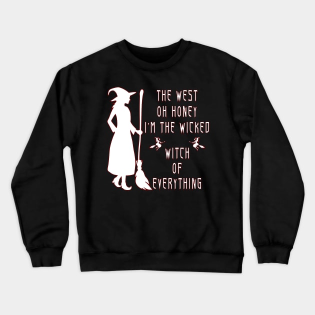 The West Oh Honey I'm The Wicked Witch Of Everything Crewneck Sweatshirt by Officail STORE